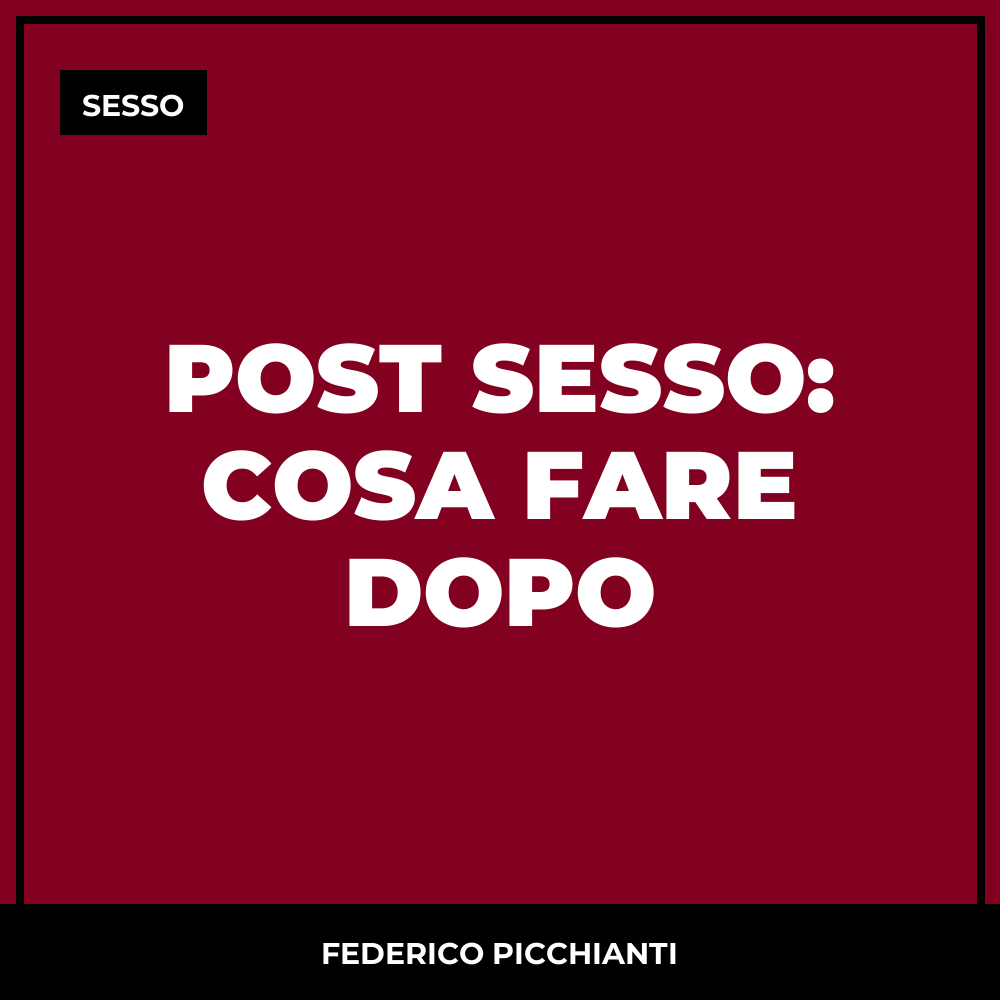 Post Sesso: Cosa Fare Dopo