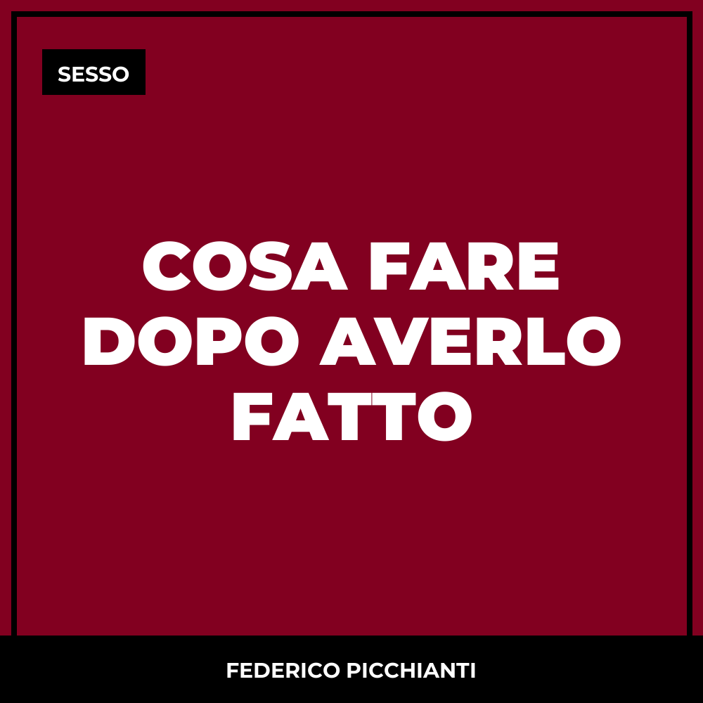 Cosa Fare Dopo Averlo Fatto