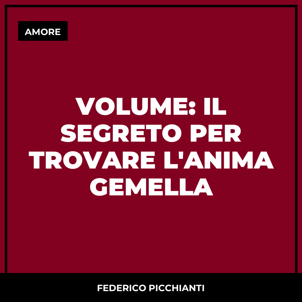 Volume: Il Segreto Per Trovare l'Anima Gemella