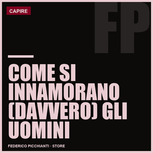 Come si Innamorano (davvero) gli Uomini