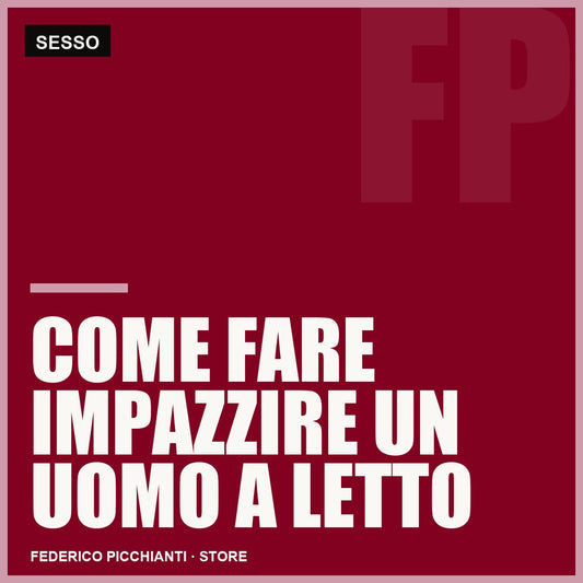 Come Fare Impazzire Un Uomo A Letto