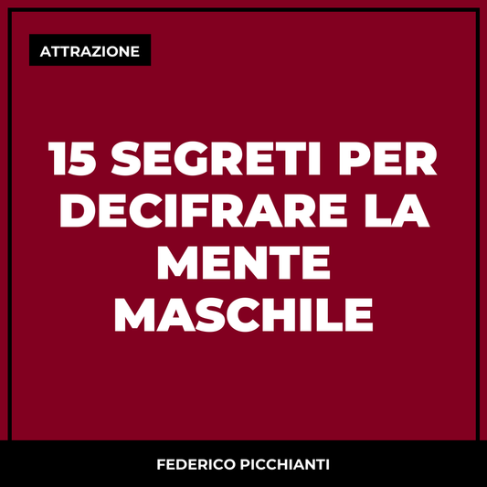 15 Segreti Per Decifrare la Mente Maschile