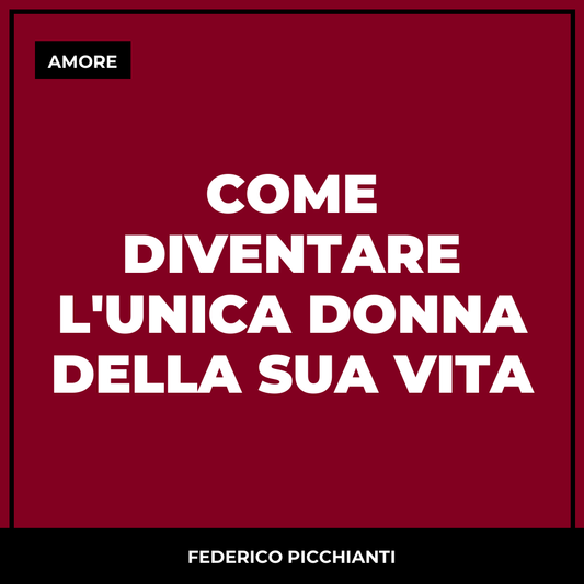 Come Diventare l'Unica Donna della Sua Vita